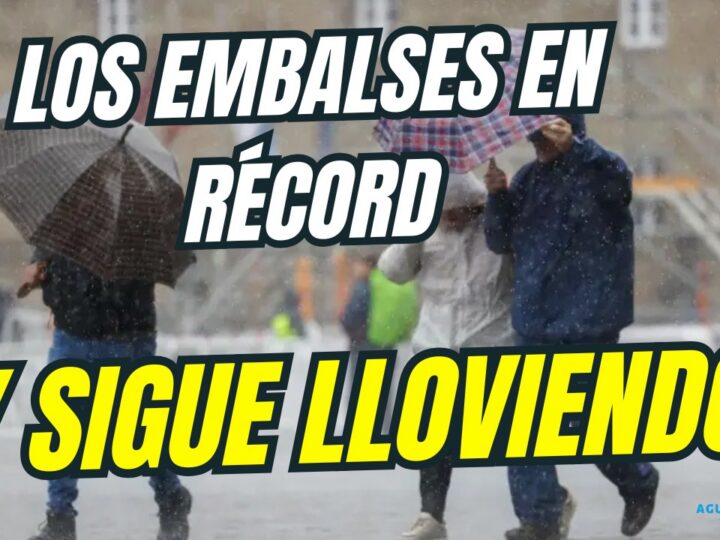 Los embalses en récord y sigue lloviendo