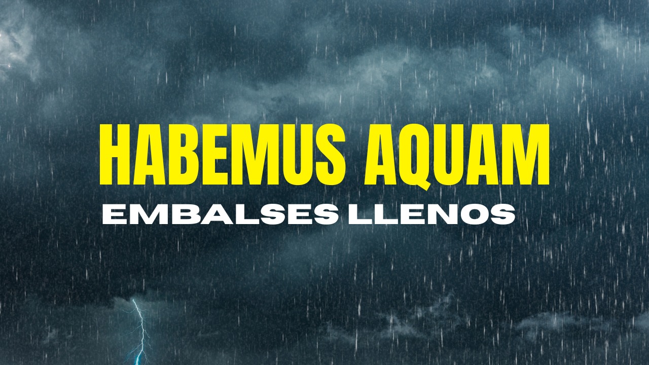 Habemus aquam (embalses llenos)