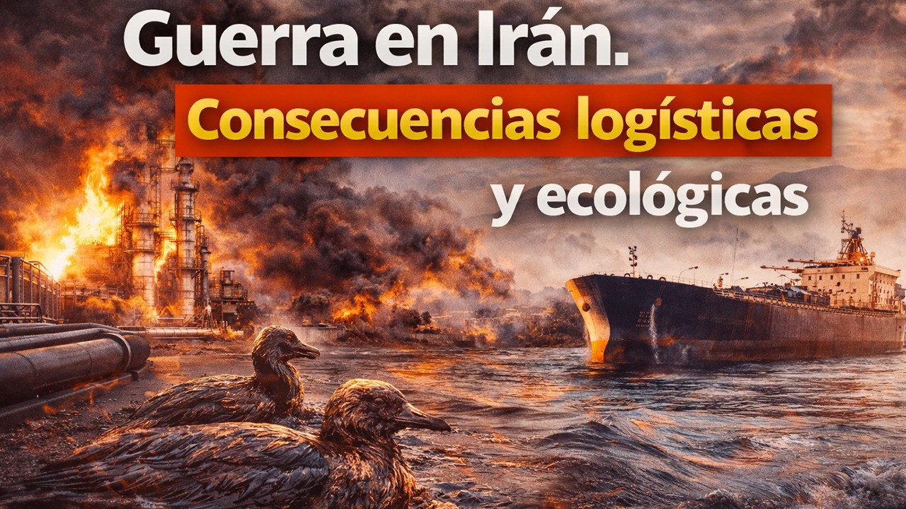 Guerra en Irán. Consecuencias logísticas y ecológicas